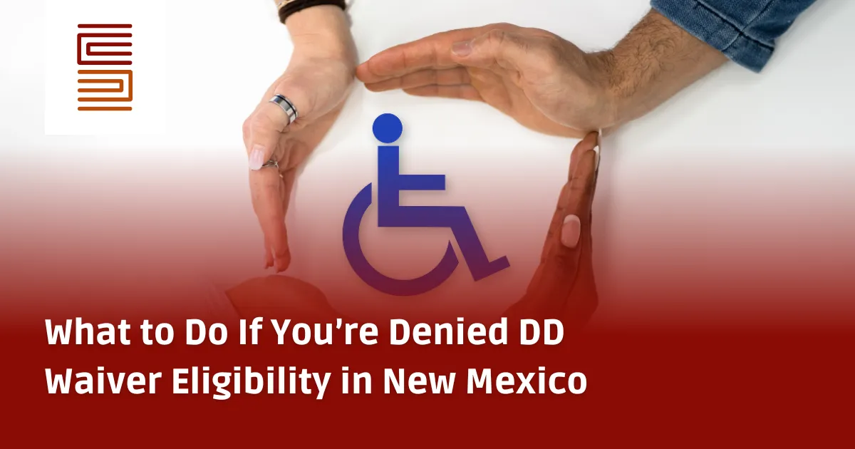 What to Do If You’re Denied DD Waiver Eligibility in New Mexico